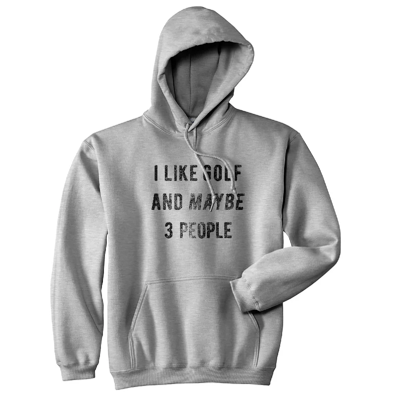 Hoodie Affordable-I Like Golf And Maybe 3 People Hoodie