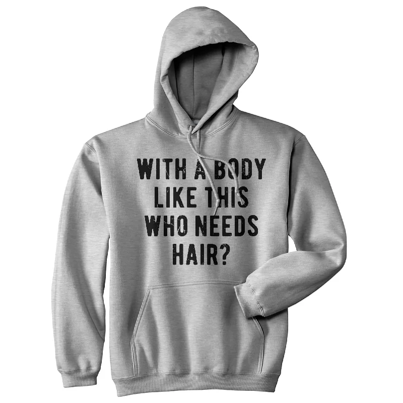 Hoodie Urban-With A Body Like This Who Needs Hair Hoodie