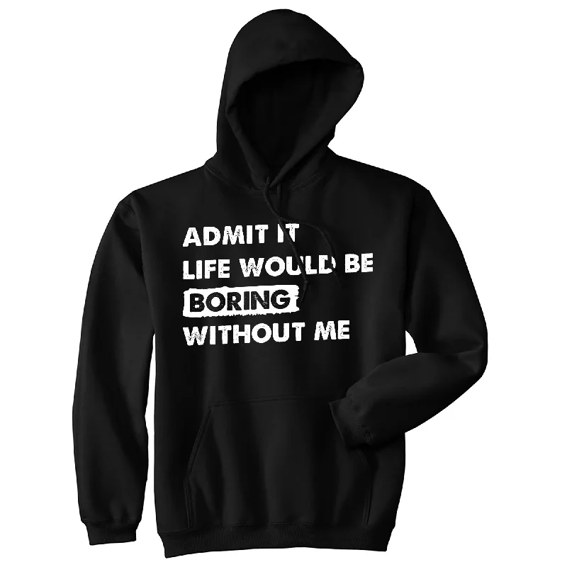 Hoodie Cartoon-Admit It Life Would Be Boring Without Me Hoodie