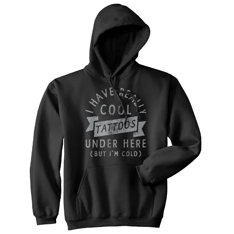 Hoodie Cyber Monday-I Have Really Cool Tattoos Under Here But Im Cold Hoodie