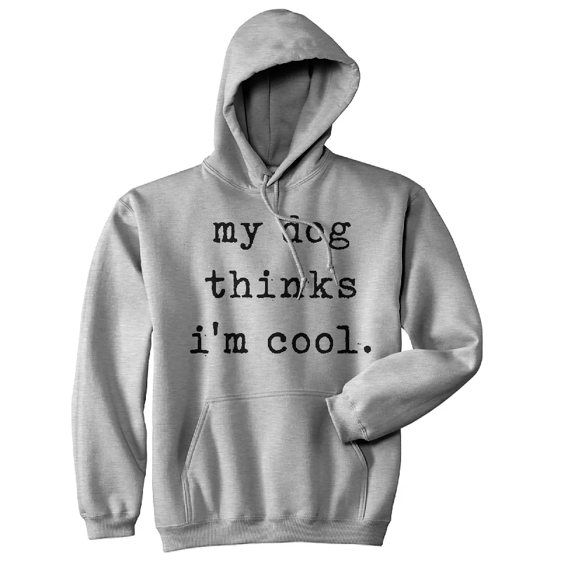 Hoodie Quick-Dry-My Dog Thinks I'm Cool Hoodie