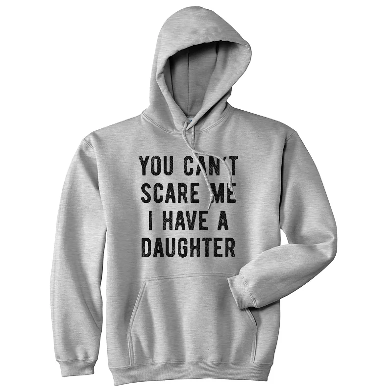 You Can't Scare Me I Have A Daughter Hoodie